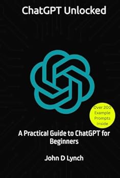 Hardcover ChatGPT Unlocked: A Practical Guide to ChatGPT for Beginners Book