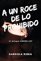 A un roce de lo prohibido (Bilogía Somos ley) (Spanish Edition) B0DRT9W2L5 Book Cover