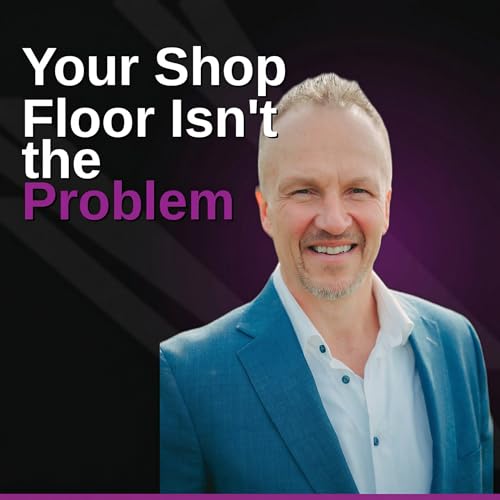 Manufacturing Leadership and Employee Retention: Why Productivity Problems Start at the Top #168