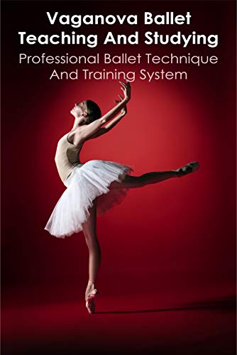 Vaganova Ballet Teaching And Studying: Professional Ballet Technique And Training system: Vaganova B