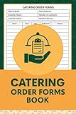 Catering Order Forms Book: Food Service Order Form | Record Client Details, Menus, Service Specifications, Payments, and More | 100 Sheets