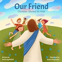 Our Friend: Christian Stories for Kids B0BV12QZDV Book Cover