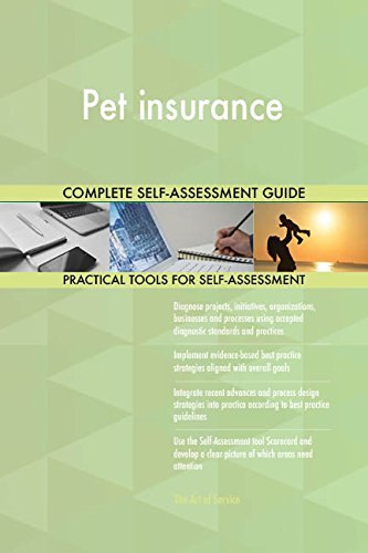 Pet insurance All-Inclusive Self-Assessment - More than 690 Success Criteria, Instant Visual Insights, Comprehensive Spreadsheet Dashboard, Auto-Prioritized for Quick Results