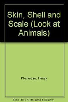 Skin, Shell and Scale (Look at Animals)