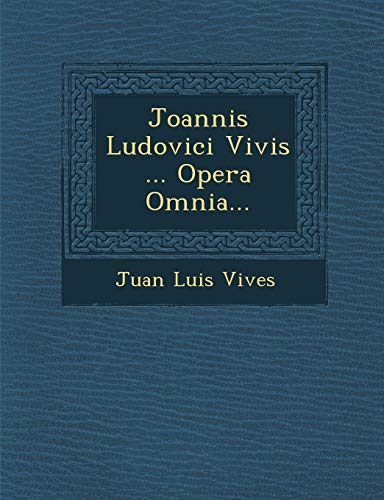 Joannis Ludovici Vivis ... Opera Omnia... (English and Latin Edition)
