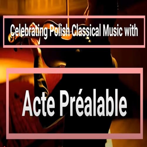 Celebrating Polish Classical Music with Acte Pr&eacute;alable Podcast cover art