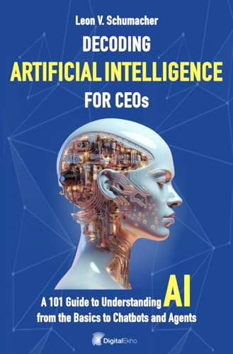 Decoding Artificial Intelligence for CEOs: From AI to Chatbots an...
