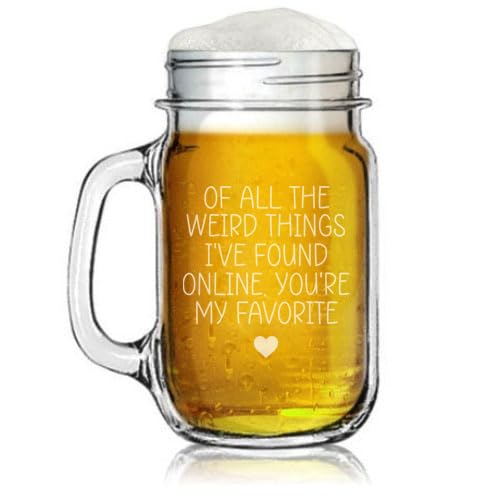 16oz Mason Jar Glass Mug w/Handle Gift Of All The Weird Things I've Found Online You're My Favorite For Boyfriend Girlfriend Anniversary