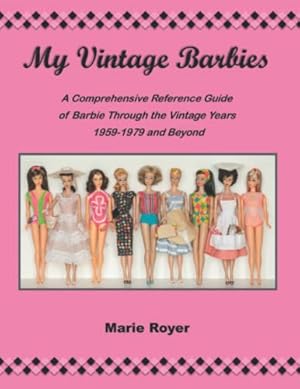 Book cover My Vintage Barbies: A Comprehensive Reference Guide of Barbie Through the Vintage Years 1959-1979 and Beyond