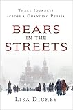 Bears in the Streets: Three Journeys across a Changing Russia