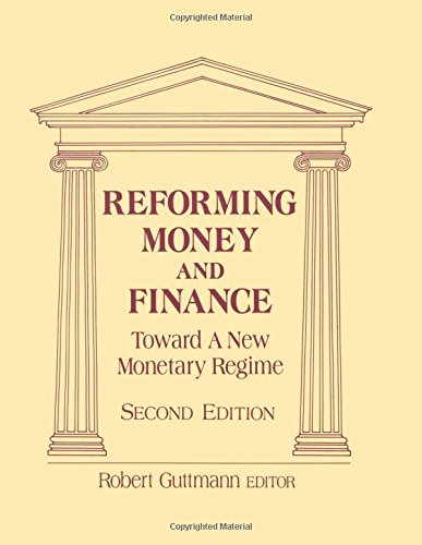 Reforming Money and Finance: Institutions and Markets in Flux (Money & Finance Today)