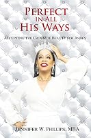 Perfect In All His Ways: Accepting the Crown of Beauty for Ashes 1732688060 Book Cover