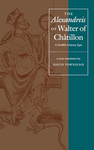The "Alexandreis" of Walter of Châtilon: A Twelfth-Century Epic (The Middle Ages Series)