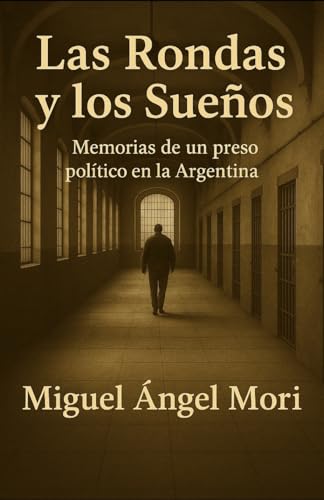 Las Rondas y los Sueños: Juventud, cárcel y guerrilla durante la década del 70. Novela testimonial. (Spanish Edition)