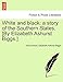 White and black: a story of the Southern States. [By Elizabeth Ashurst Biggs.] - Anonymous, Biggs, Elizabeth Ashurst