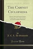  The Cabinet Cyclopædia, Vol. 2: History; Fall of the Roman Empire, Comprising a View of the Invasion and Settlement of the Barbarians (Classic Reprint) (English Edition)