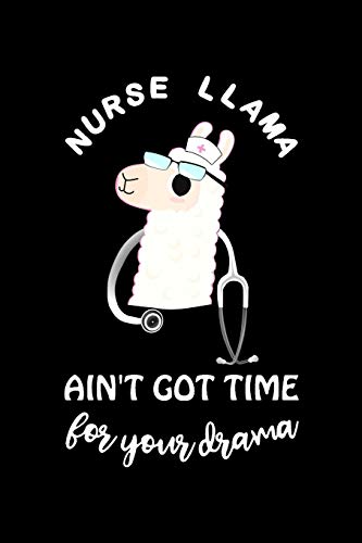 Nurse Llama ain't got time for your drama: Lined Journal, ...