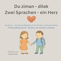 Du ziman - dilek / Zwei Sprachen - ein Herz: Kurdisch–deutsches Bilderbuch für Kinder ab 1 Jahr zum gemeinsamen Lernen / Pirtûka wêneya Kurdî – Almanî ji bo zarokan û mezinan (German Edition) B0F5WWKJW7 Book Cover