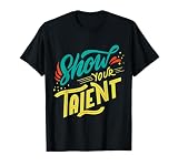 Funny Typography Tees - Show Your Talent T-Shirt T-Shirt
