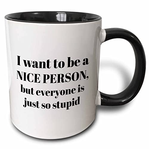 3dRose I Want to be Nice Person but Everyone 11oz Two-Tone Black Mug
