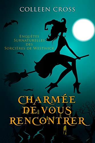 CharmÃ©e De Vous Rencontrer: Une Petite EnquÃªte des SorciÃ¨res de Westwick (Les Petites EnquÃªtes Surnaturelles Des SorciÃ¨res de Westwick) (French Edition)