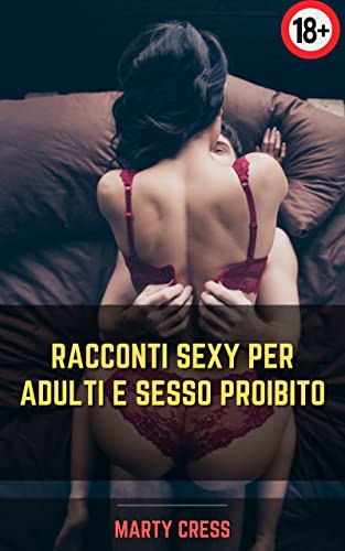 Racconti sexy per adulti e sesso proibito: Ultimi racconti erotici della buonanotte brevi storie di