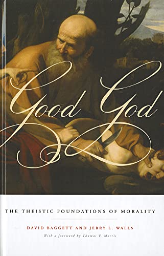 Good God: The Theistic Foundations of Morality