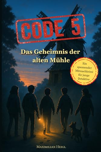 Code 5 - Das Geheimnis der alten Mühle: Ein spannender Mitmachkrimi für junge Detektive