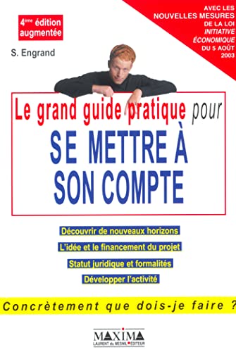livre Le grand guide pratique pour se mettre à son compte : Apprendre à entreprendre, découvrir de nouveaux horizons, l'idée et la validation du projet