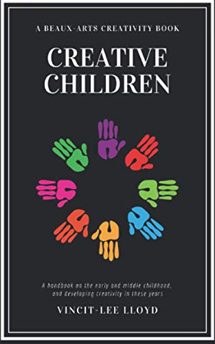 Creative Children: A handbook on the development of early and middle childhood, and sparking creativity in these years