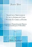 Traité de l'Impuissance Et de la Stérilité Chez l'Homme Et Chez La Femme, Vol. 1: Contenant l'Exposition Des Moyens Recommandes Pour Y Remédier (Classic Reprint)