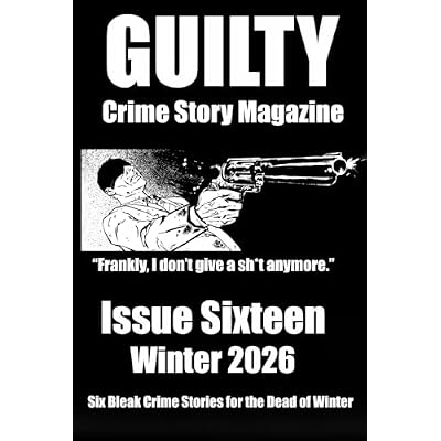 Guilty Crime Story Magazine: Issue 016 - Winter 2026