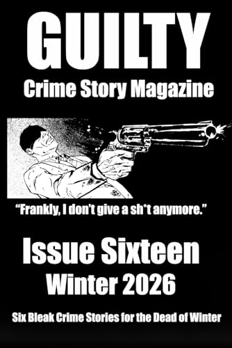 Guilty Crime Story Magazine: Issue 016 - Winter 2026