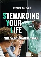 Stewarding Your Life: Time. Talent. Treasure. Tongue. 0999528564 Book Cover