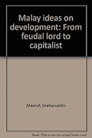 Malay ideas on development: From feudal lord to capitalist 9971654105 Book Cover
