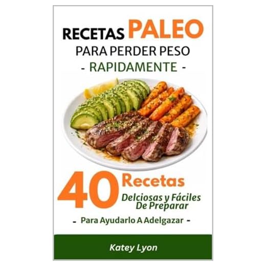 Recetas Paleo Para Perder Peso Rápidamente: 40 Recetas Deliciosas y Fáciles De Preparar Para Ayudarlo A Adelgazar (Spanish Edition)