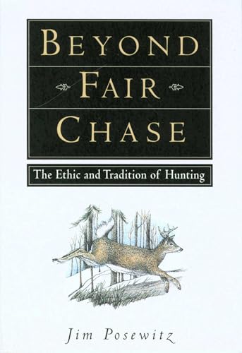 Beyond Fair Chase: The Ethic and Tradition of Hunting
