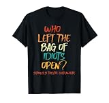 Who Left The Bag Of Idiots Open Seriously Retro Vintage T-Shirt