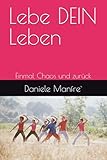  Lebe DEIN Leben: Einmal Chaos und zurück