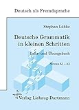  Deutsche Grammatik in kleinen Schritten: Lehr- und Übungsbuch der grammatischen Grundlagen