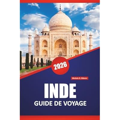 INDE GUIDE DE VOYAGE 2026: D&eacute;couvrez les principales attractions, les joyaux cach&eacute;s, la cuisine locale, la culture et les conseils de voyage pour explorer le sous-continent de l'Asie du Sud