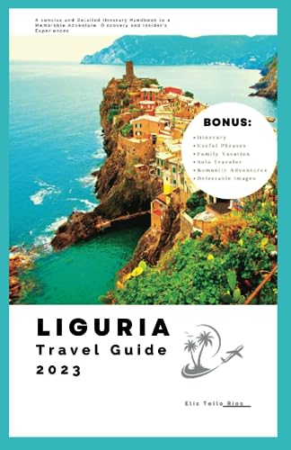 Liguria Travel Guide 2023: A Concise and Detailed Itinerary Handb...