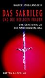 Das Sakrileg und die Heiligen Frauen/Das Geheimnis um Jesu Nachkommen/Die Wahrheit über den Da-Vinci-Code - Walter-Jörg Langbein