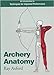 Produktbild Archery Anatomy: An Introduction to Techniques for Improved Performance