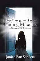 Going Through the Door and Finding Miracles: A Warts and All Testimony 1498454070 Book Cover