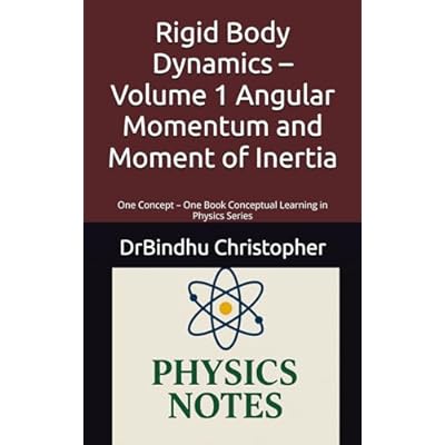 Rigid Body Dynamics &ndash; Volume 1 Angular Momentum and Moment of Inertia