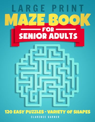 Large Print Maze Book for Senior Adults: 120 Easy Puzzles for Dementia Patients and Stroke Recovery, Nursing Home Residents Gift