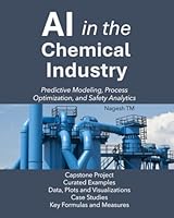 AI in the Chemical Industry: Predictive Modeling, Process Optimization, and Safety Analytics B0G4GCHP5S Book Cover