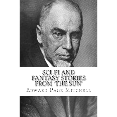 Sci-Fi and Fantasy Stories From 'The Sun' Edward Page Mitchell