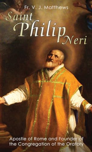 St.Philip Neri: Apostle Of Rome And Founder Of The Congregation Of The Oratory